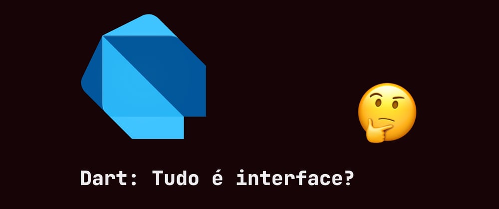 Cover image for Dart: Tudo é interface?