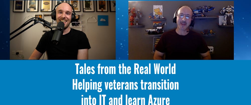 Cover image for Tales from the Real World - Helping veterans transition into IT and Learn Azure
