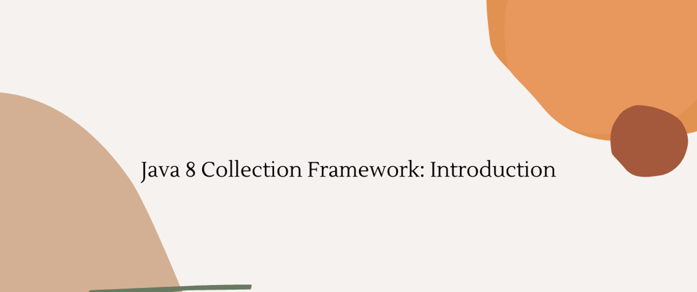 Cover image for Java 8 Collection Framework: Introduction