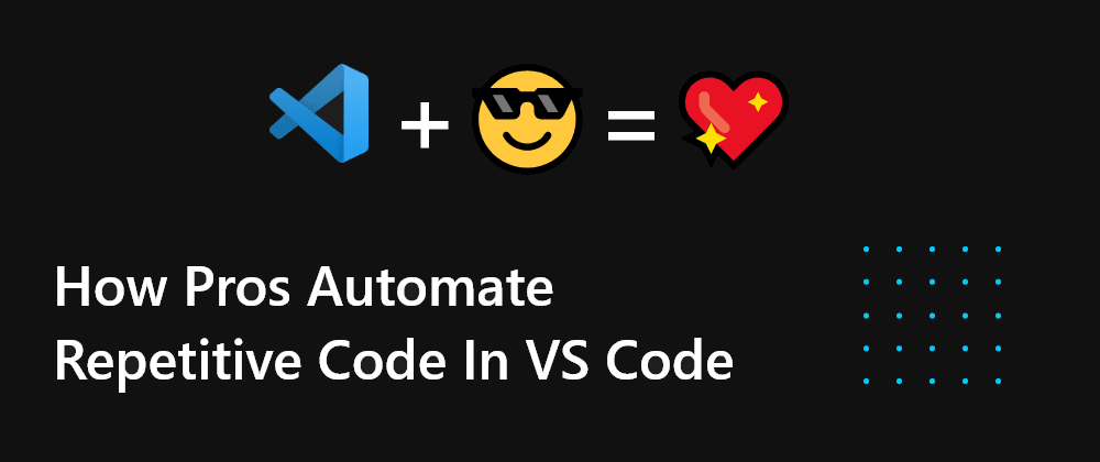 Cover image for How Pros Automate Repetitive Code using VS Code
