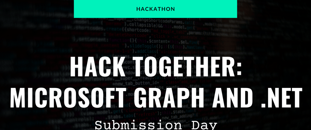 Cover image for Hackathon - Hack Together: Microsoft Graph and .NET 🦒 - Submission Day!