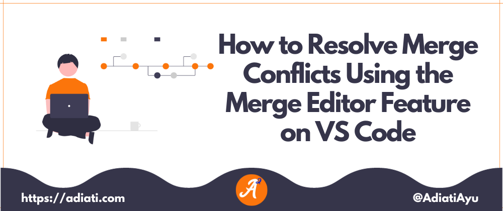 Cover image for How to Resolve Merge Conflicts Using the Merge Editor Feature on VS Code