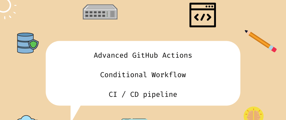 Cover image for Advanced GitHub Actions - Conditional Workflow