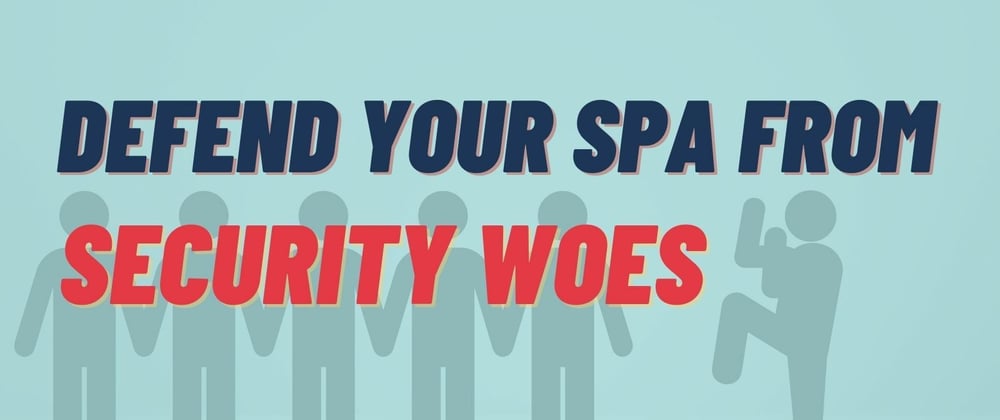 Cover image for Defend Your SPA From Security Woes