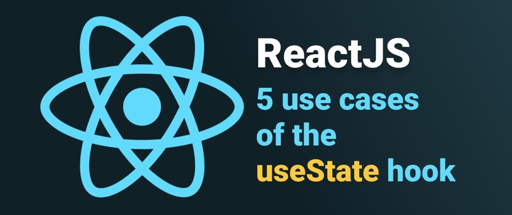Cover image for 5 use cases of the useState ReactJS hook