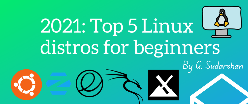 Cover image for 2021: Top 5 Linux distros for beginners