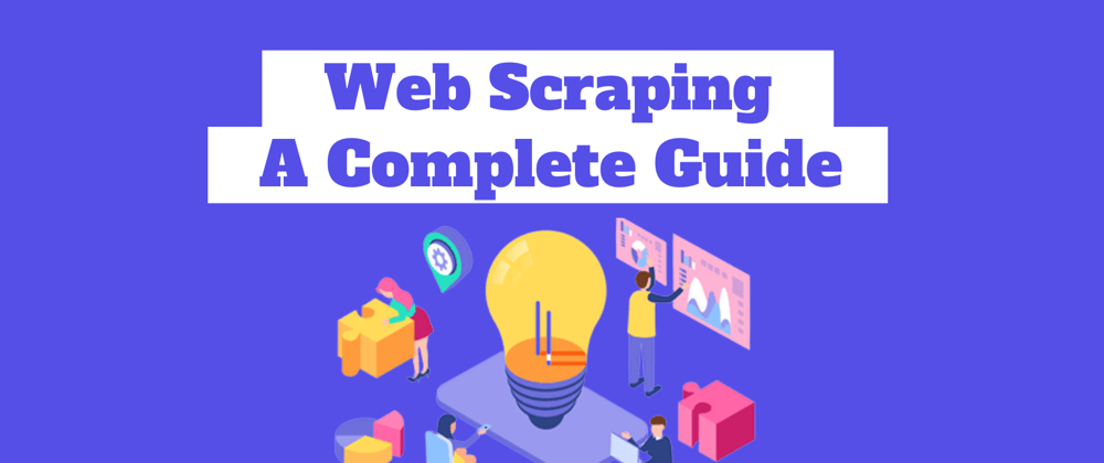 Cover image for Web Scraping - A Complete Guide