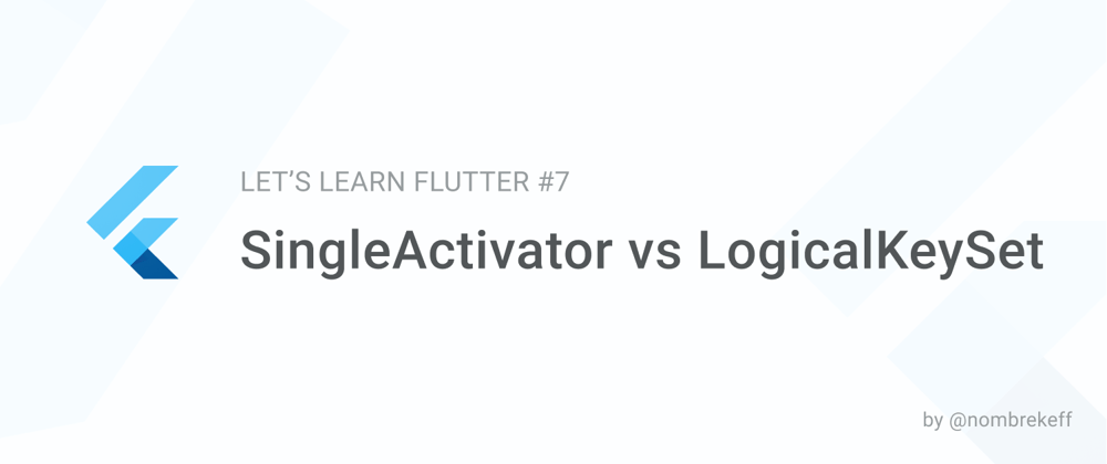 Cover image for Prefer using Flutter's SingleActivator instead of LogicalKeySet if you can | LLF #7