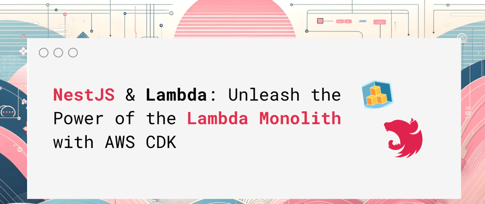 Cover image for 🧙 Lambdalith Mastery: Elevating NestJS Deployment on AWS Lambda with CDK & Webpack