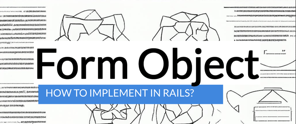 Cover image for How to implement Form Object pattern in Ruby on Rails?