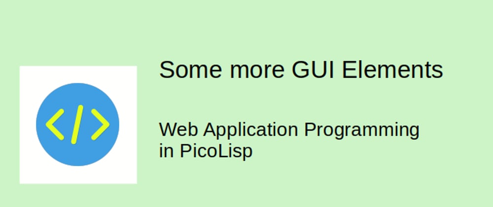 Cover image for Web Application Programming in PicoLisp: Some more GUI elements