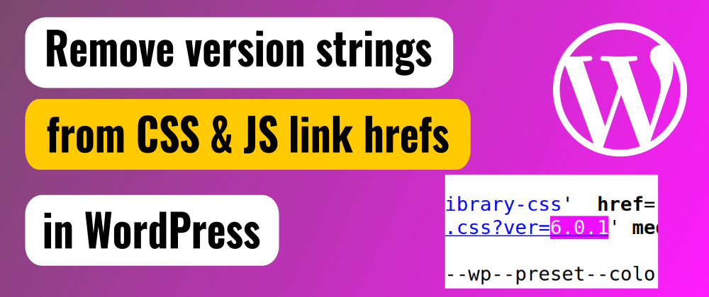 Cover image for Remove version strings from CSS and JS link hrefs in WordPress