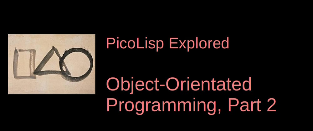 Cover image for PicoLisp Explored: Object-Oriented Programming, Part 2