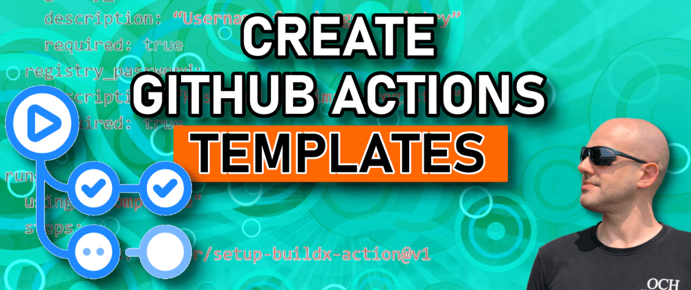 Cover image for Create GitHub Actions Templates - New Composite Actions Feature Explored