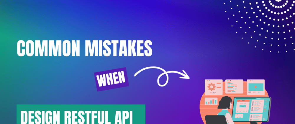 Cover image for Common Mistakes When Designing RESTful APIs with Spring Boot