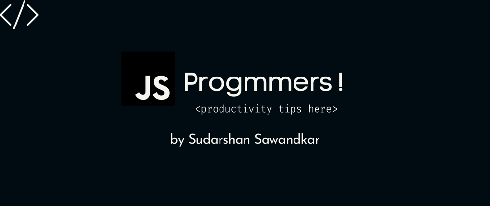 Cover image for 🚀 Productivity Tips 🚀 for every Javascript Programmer 💻