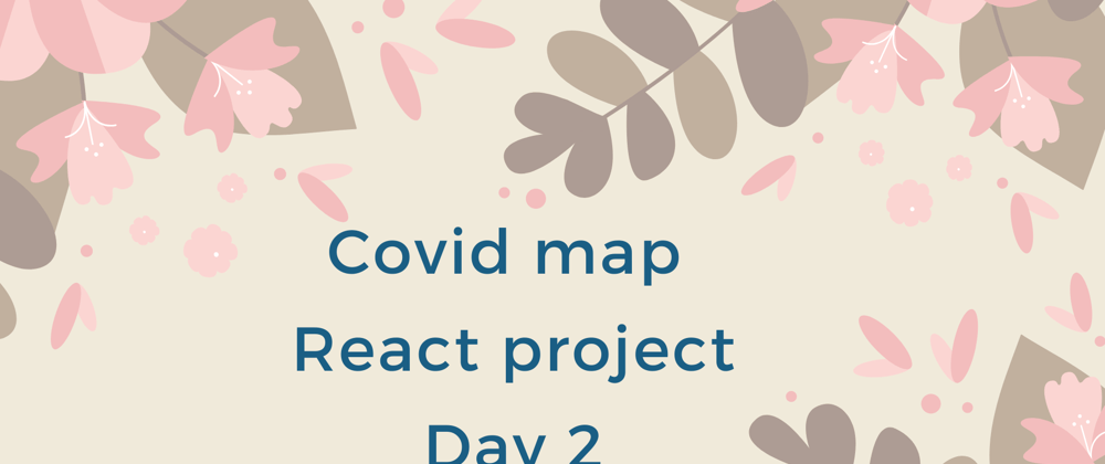 Cover image for Covid map - React project - day 2