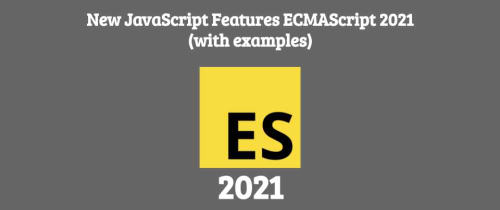 Cover image for New JavaScript Features ECMAScript 2021 (with examples)