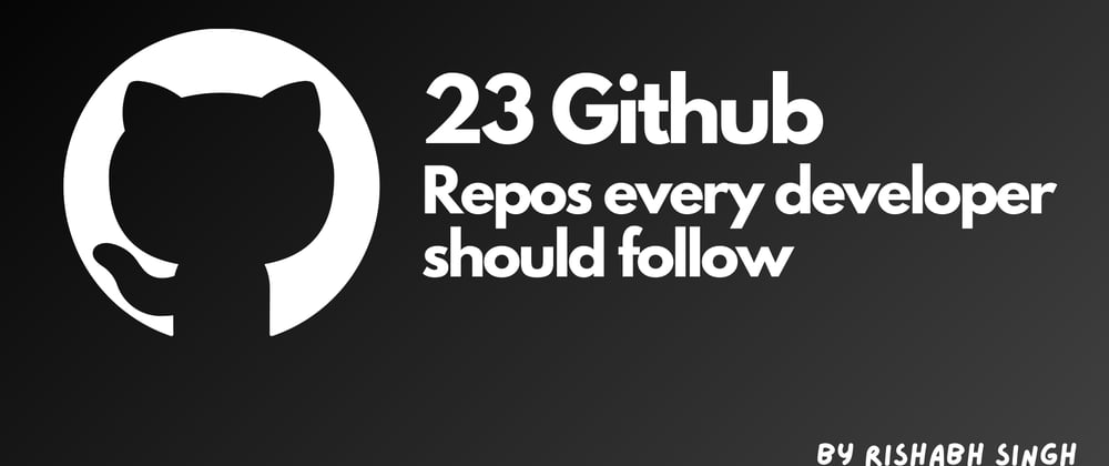 Cover image for 23 useful GitHub Repos every developer should follow