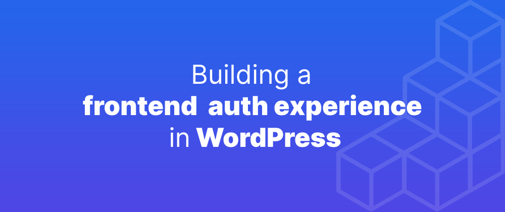 Cover image for Building a frontend auth in WordPress
