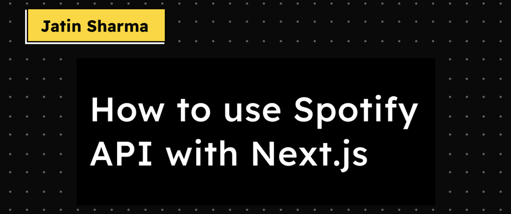 Cover image for How to use Spotify API with Next.js