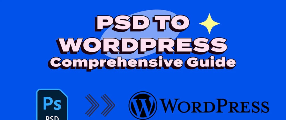 Cover image for Mastering PSD to WordPress Conversion Services - A Comprehensive Guide