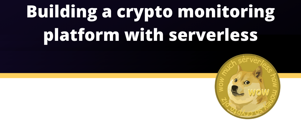 Cover image for I built a crypto monitoring app with serverless - this is how