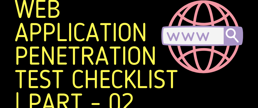 Cover image for Web Application Penetration Test Checklist | Part - 02
