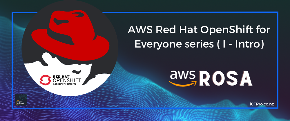 Cover image for AWS - Red Hat OpenShift for Everyone series ( I - Intro)