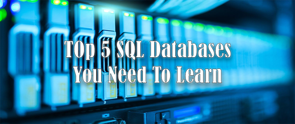 Cover image for Top 5 SQL Databases You Need To Learn