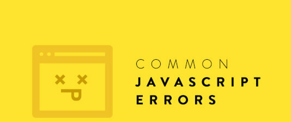 Cover image for Common JavaScript Errors and How To Handle Them