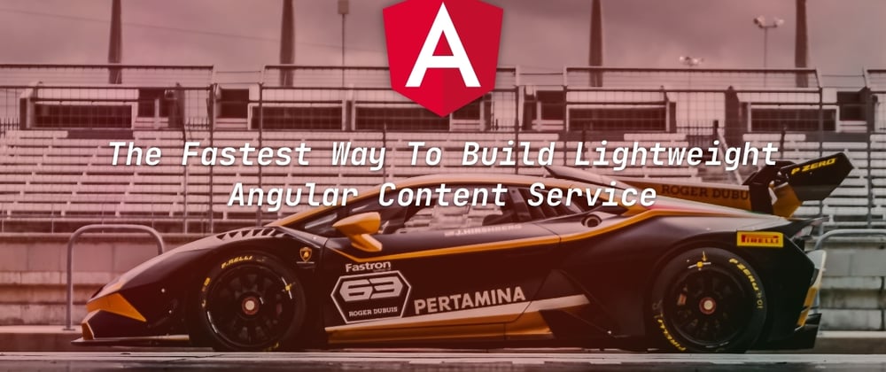 Cover image for The Fastest Way To Build Lightweight Angular Content Service