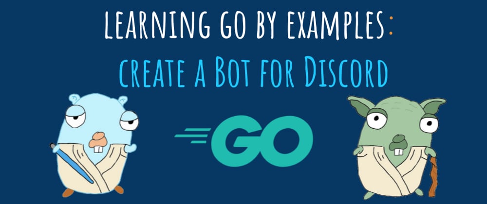 Cover image for Learning Go by examples: part 4 - Create a Bot for Discord in Go