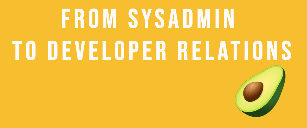 Cover image for From SysAdmin to Developer Relations!