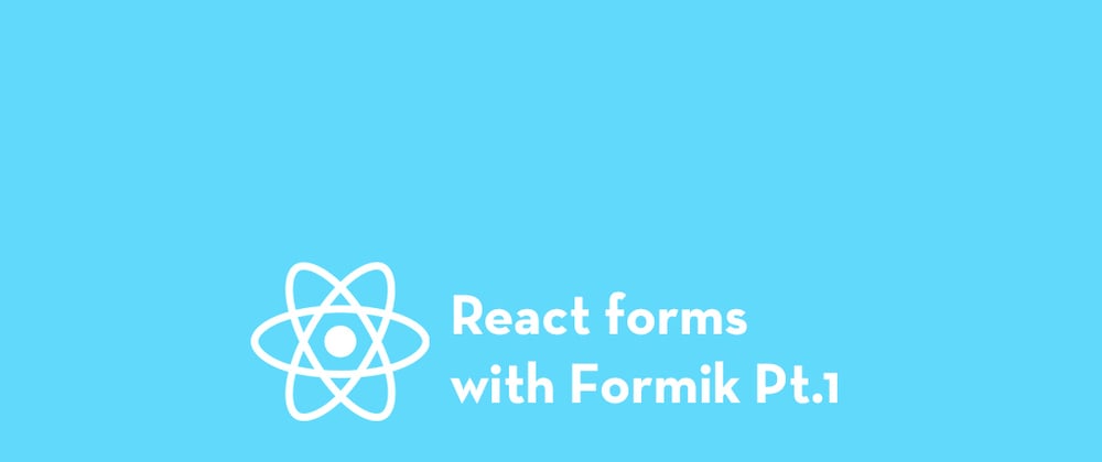Cover image for 3 Ways to Build React Forms with Formik Pt.1