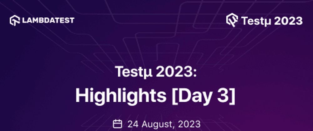 Cover image for Testμ 2023: Highlights From Day 3