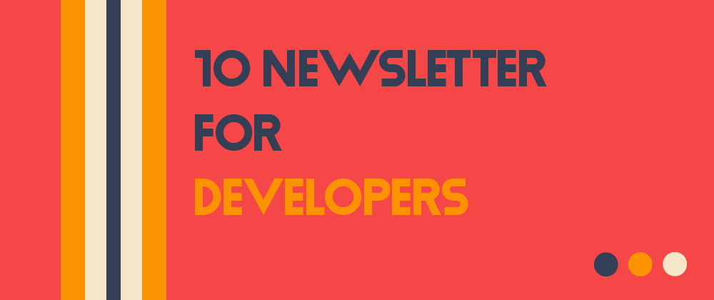 Cover image for 10 Newsletters for Developers