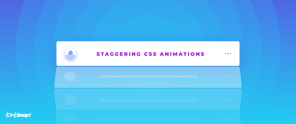 Cover image for OhSnap! Staggered CSS Animations + SASS Loops