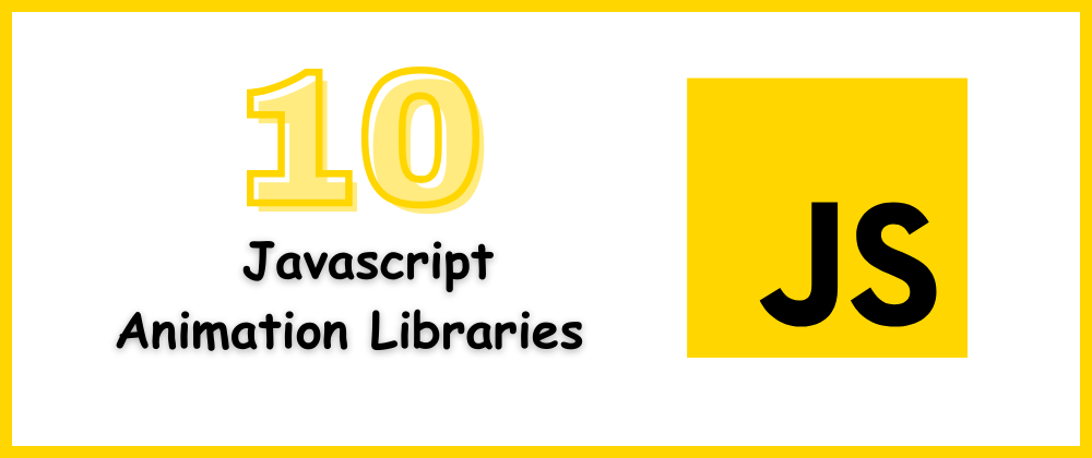 Cover image for 10 Best Javascript Animation Libraries 🎉