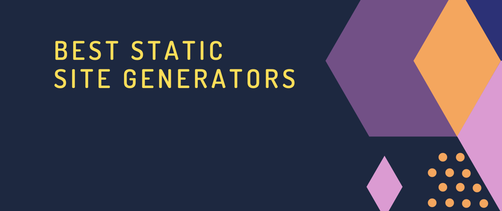 Cover image for Best Static Site Generator to use in 2020