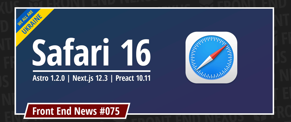 Cover image for Safari 16.0 is out, Astro 1.2.0, Next.js 12.3, Preact 10.11, and more | Front End News #075