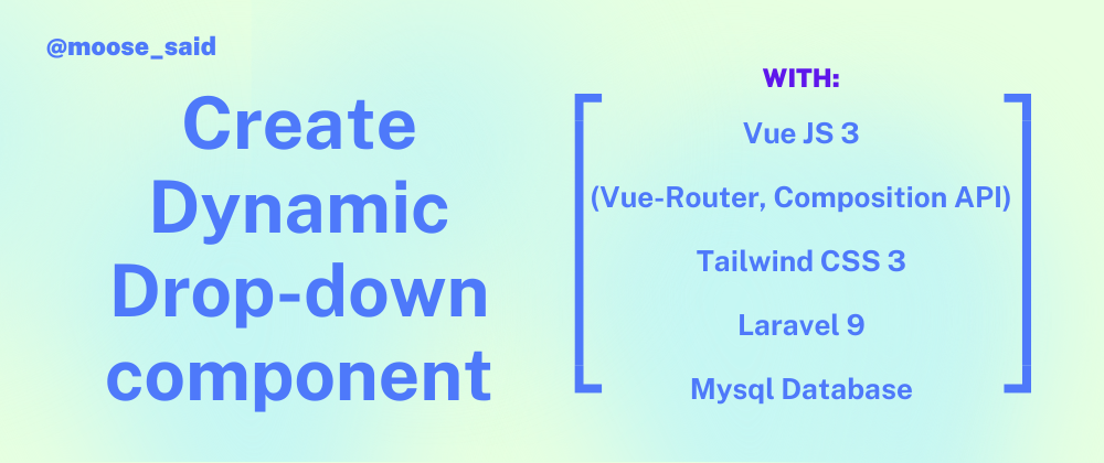 Cover image for Create Dynamic Drop-down component with Vue 3, Tailwind CSS and Laravel 9