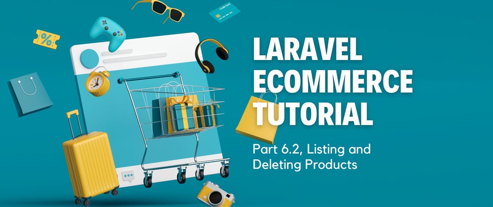 Cover image for Laravel Ecommerce Tutorial: Part 6.2, Listing And Deleting Products