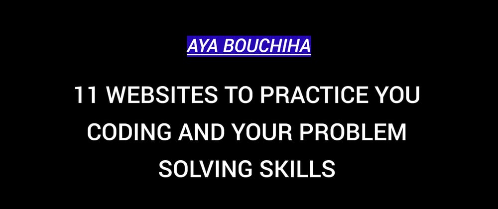Cover image for 11 Websites To Practice You Coding And Your Problem Solving Skills