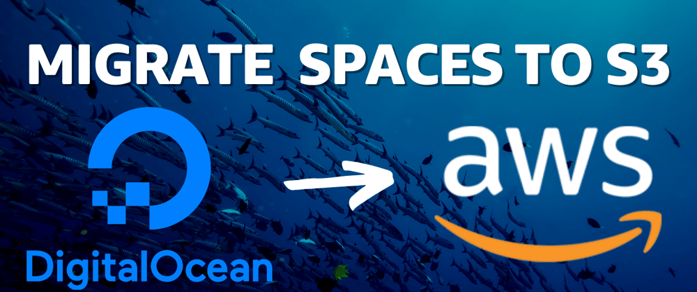 Cover image for Migrating DigitalOcean Spaces to an Amazon S3 Bucket