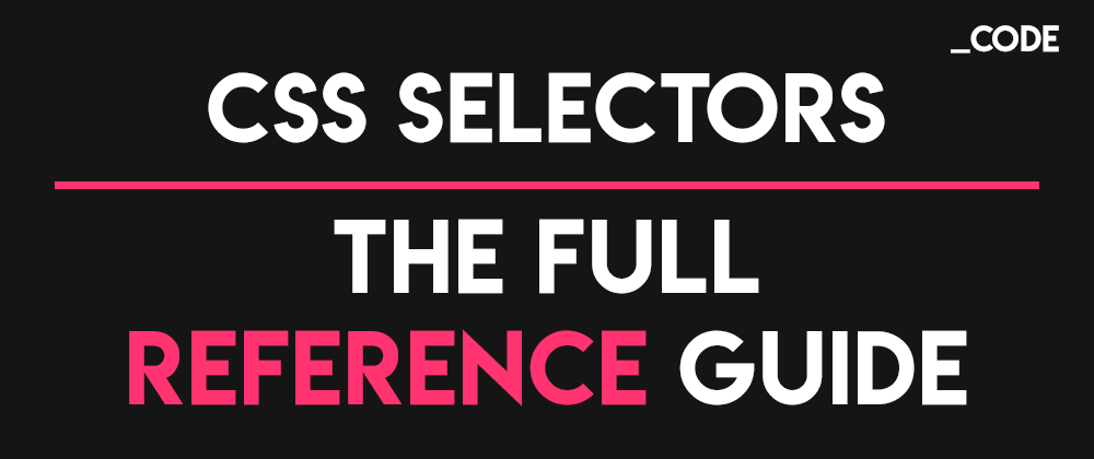 Cover image for CSS Selectors: The Full Reference Guide 🚀