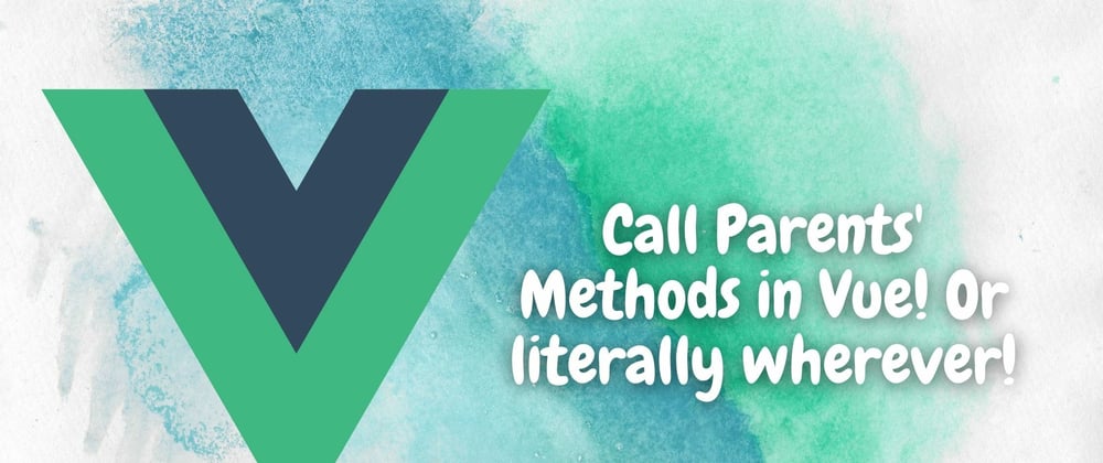 Cover image for Call Parents' Methods in Vue! Or literally wherever!