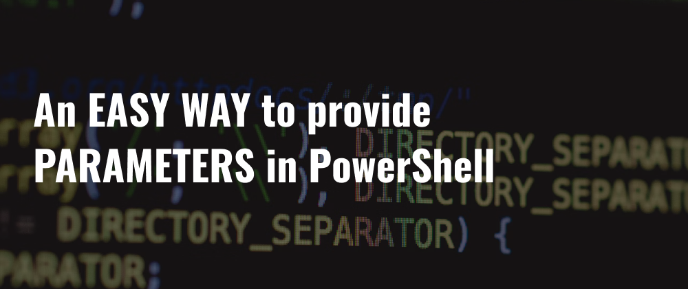 Cover image for An easy way to provide parameters in PowerShell