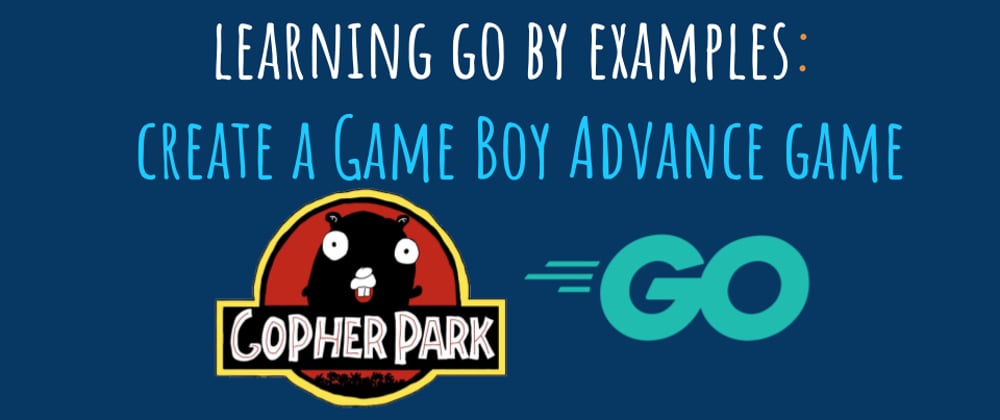 Cover image for Learning Go by examples: part 5 - Create a Game Boy Advance (GBA) game in Go