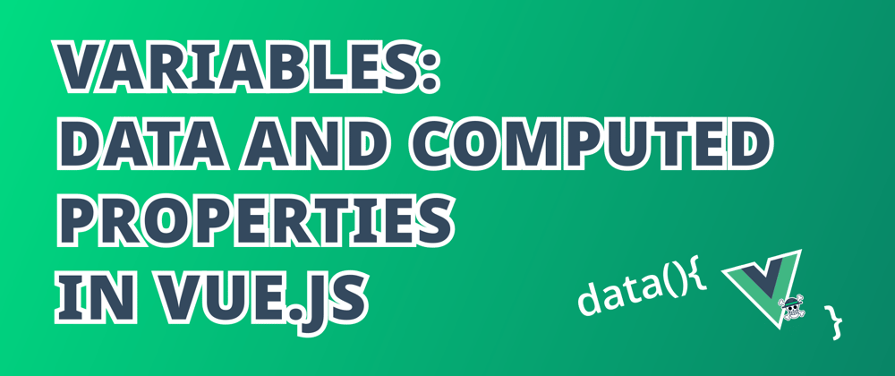 Cover image for Variables: Data and Computed Properties in Vue.js
